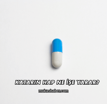 Katarin Hap Ne İşe Yarar?