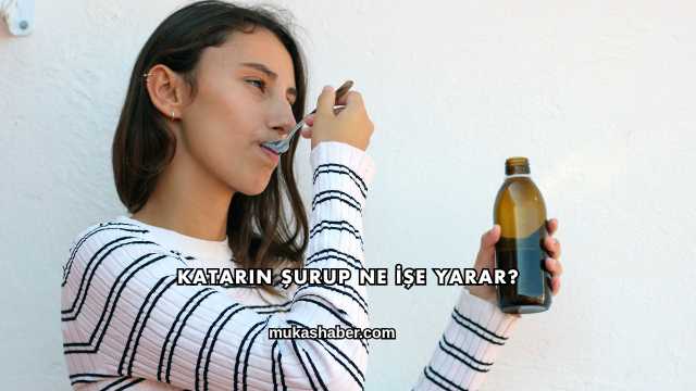 Katarin Şurup Ne İşe Yarar?