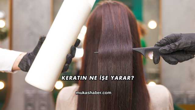 Keratin Ne İşe Yarar?