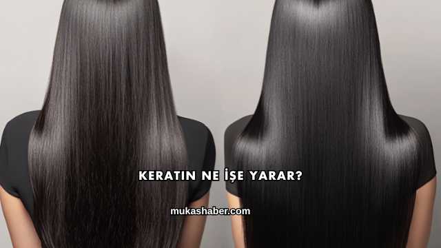 Keratin Ne İşe Yarar?