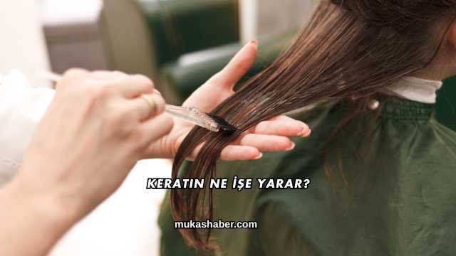 Keratin Ne İşe Yarar?
