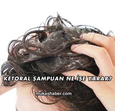 Ketoral Şampuan Ne İşe Yarar?