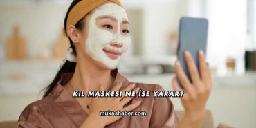 Kil Maskesi Ne İşe Yarar?