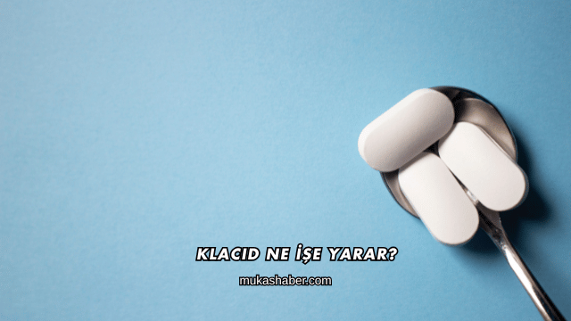 Klacid Ne İşe Yarar?