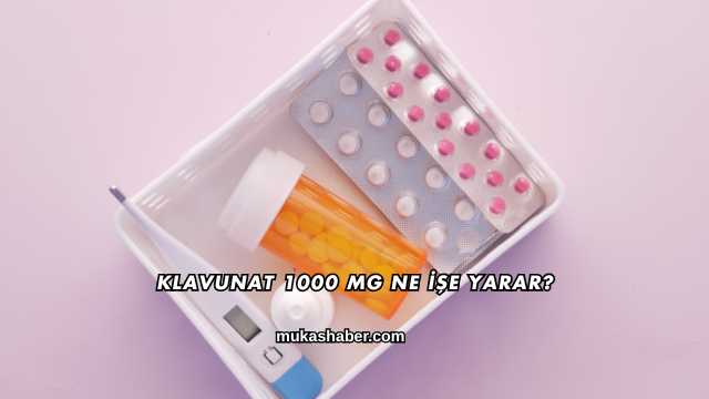 Klavunat 1000 Mg Ne İşe Yarar?