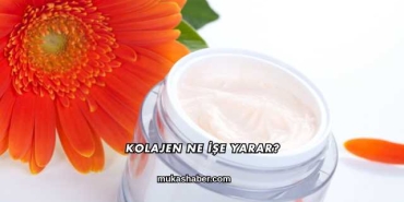 Kolajen Ne İşe Yarar?