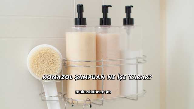 Konazol Şampuan Ne İşe Yarar?