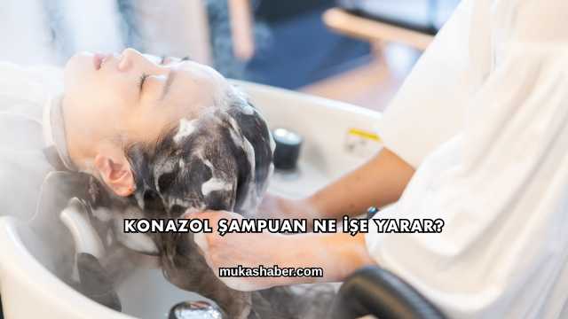 Konazol Şampuan Ne İşe Yarar?