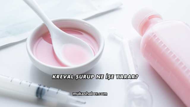 Kreval Şurup Ne İşe Yarar?
