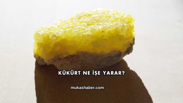 Kükürt Ne İşe Yarar?