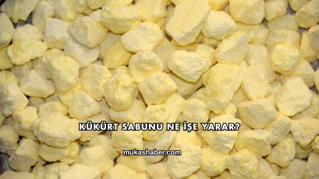 Kükürt Sabunu Ne İşe Yarar?
