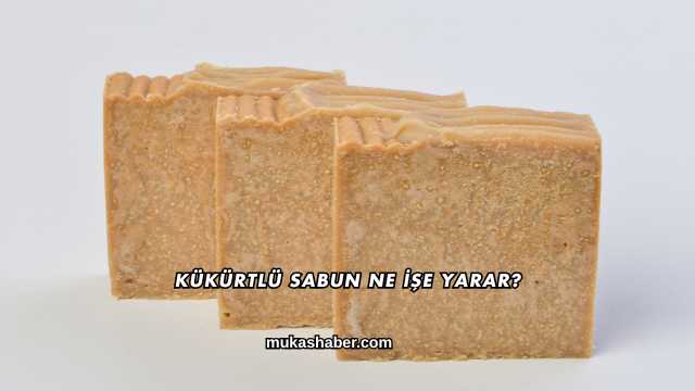 Kükürtlü Sabun Ne İşe Yarar?