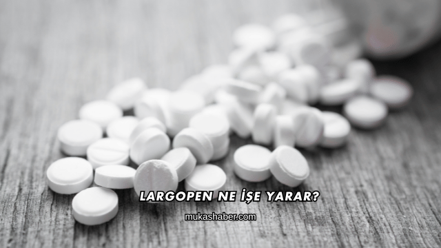 Largopen Ne İşe Yarar?