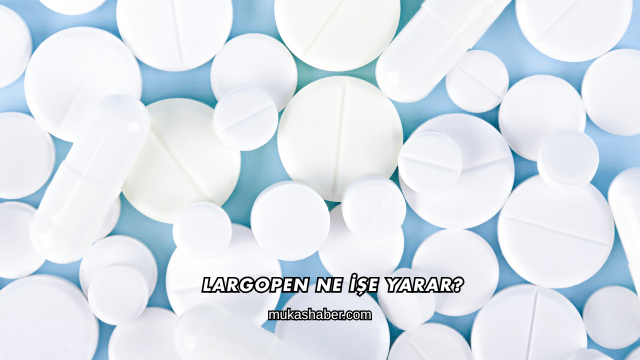 Largopen Ne İşe Yarar?