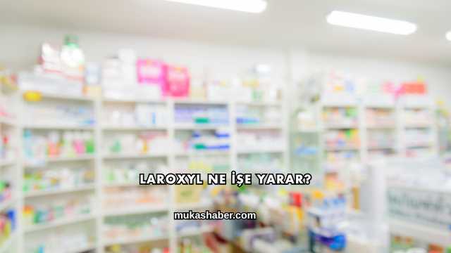 Laroxyl Ne İşe Yarar?