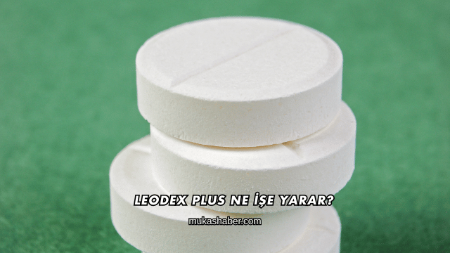 Leodex Plus Ne İşe Yarar?