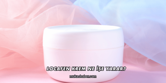 Locafen Krem Ne İşe Yarar?