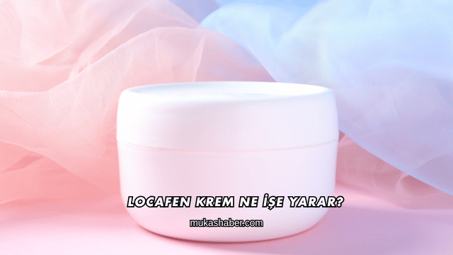Locafen Krem Ne İşe Yarar?