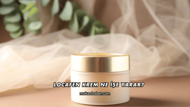 Locafen Krem Ne İşe Yarar?