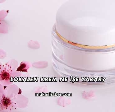 Lokalen Krem Ne İşe Yarar?