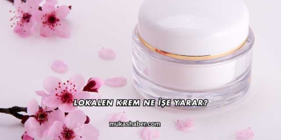 Lokalen Krem Ne İşe Yarar?