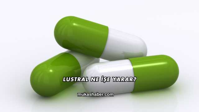 Lustral Ne İşe Yarar?