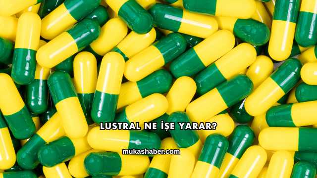 Lustral Ne İşe Yarar?