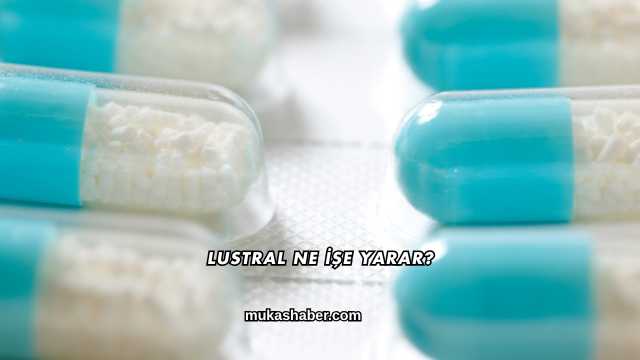 Lustral Ne İşe Yarar?