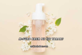 M-Furo Krem Ne İşe Yarar?