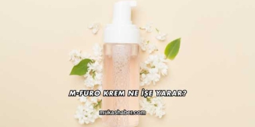 M-Furo Krem Ne İşe Yarar?