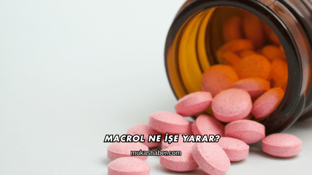 Macrol Ne İşe Yarar?