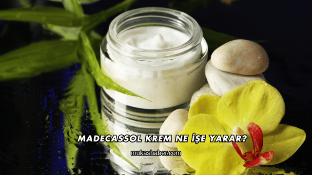 Madecassol Krem Ne İşe Yarar?