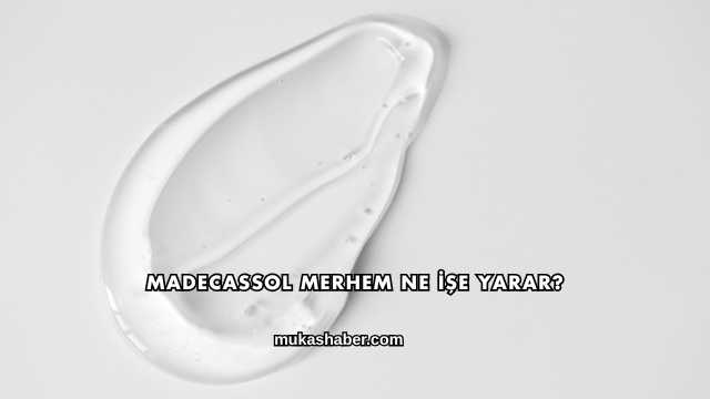 Madecassol Merhem Ne İşe Yarar?