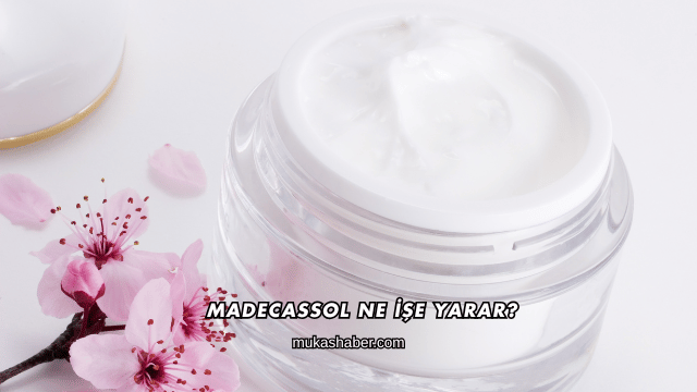 Madecassol Ne İşe Yarar?