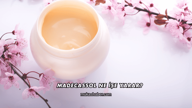Madecassol Ne İşe Yarar?