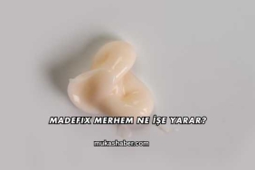 Madefix Merhem Ne İşe Yarar?
