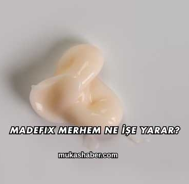 Madefix Merhem Ne İşe Yarar?
