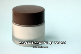Maderise Krem Ne İşe Yarar?