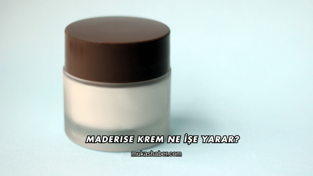 Maderise Krem Ne İşe Yarar?