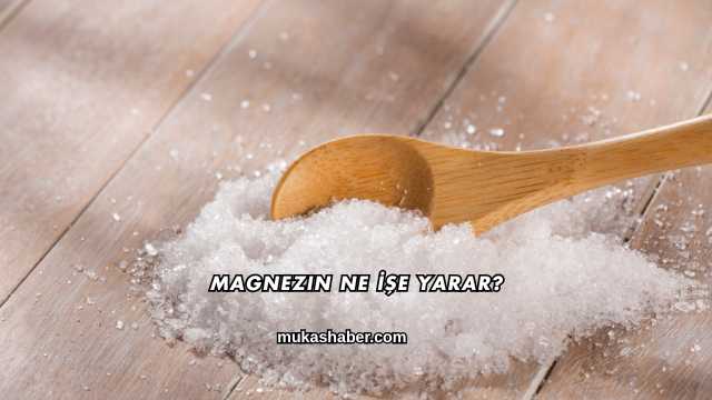 Magnezin Ne İşe Yarar?