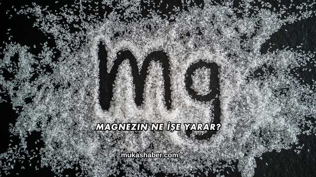 Magnezin Ne İşe Yarar?