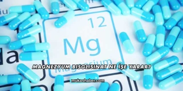 Magnezyum Bisglisinat Ne İşe Yarar?