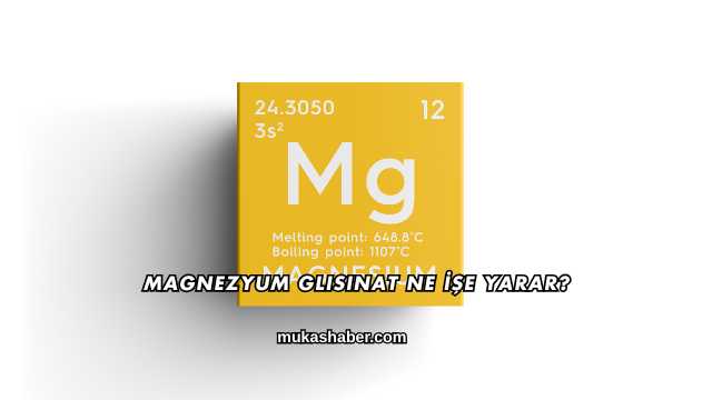 Magnezyum Glisinat Ne İşe Yarar?