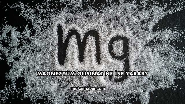 Magnezyum Glisinat Ne İşe Yarar?