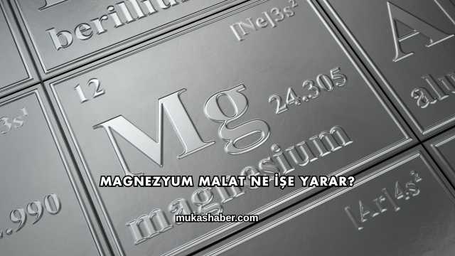 Magnezyum Malat Ne İşe Yarar?