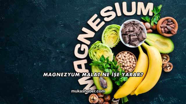 Magnezyum Malat Ne İşe Yarar?