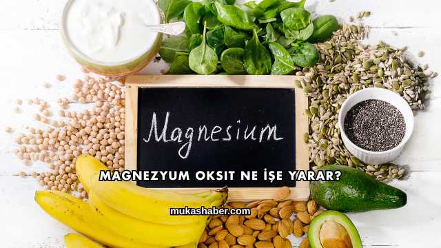Magnezyum Oksit Ne İşe Yarar?