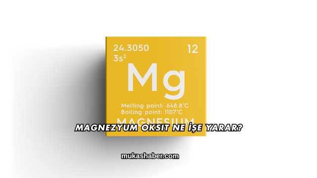 Magnezyum Oksit Ne İşe Yarar?