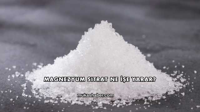 Magnezyum Sitrat Ne İşe Yarar?