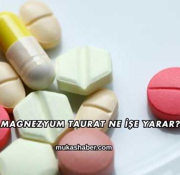 Magnezyum Taurat Ne İşe Yarar?